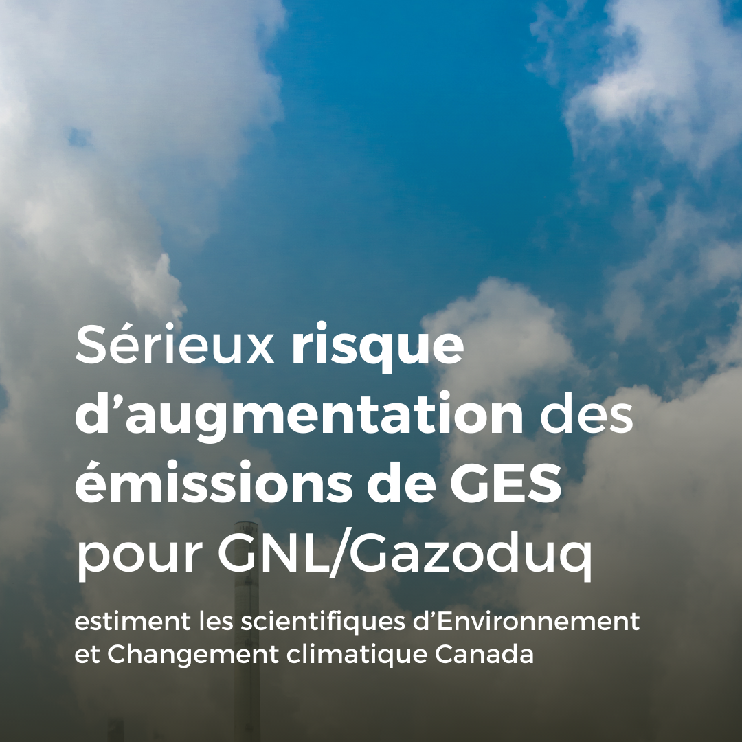 Communiqué - Sérieux risque d’augmentation des émissions de GES pour GNL/Gazoduq, estiment les scientifiques d’Environnement et Changement climatique Canada
