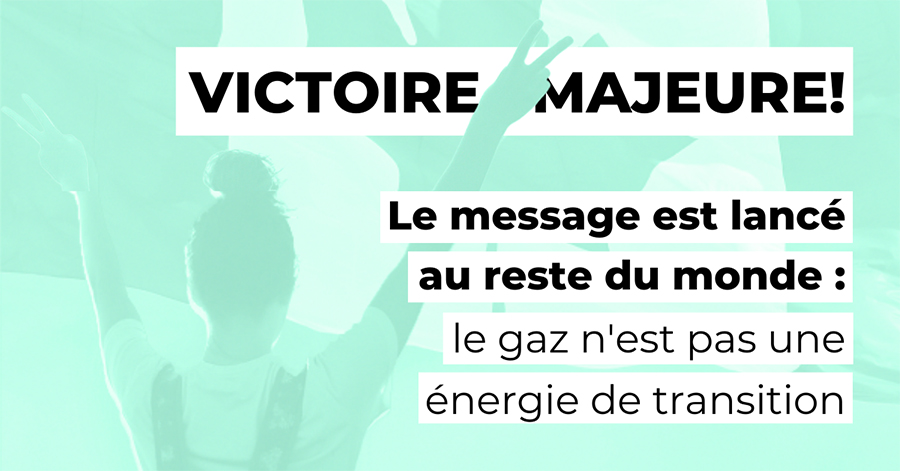 Communiqué - Victoire majeure ! Le message est lancé au reste du monde : le gaz n’est pas une énergie de transition