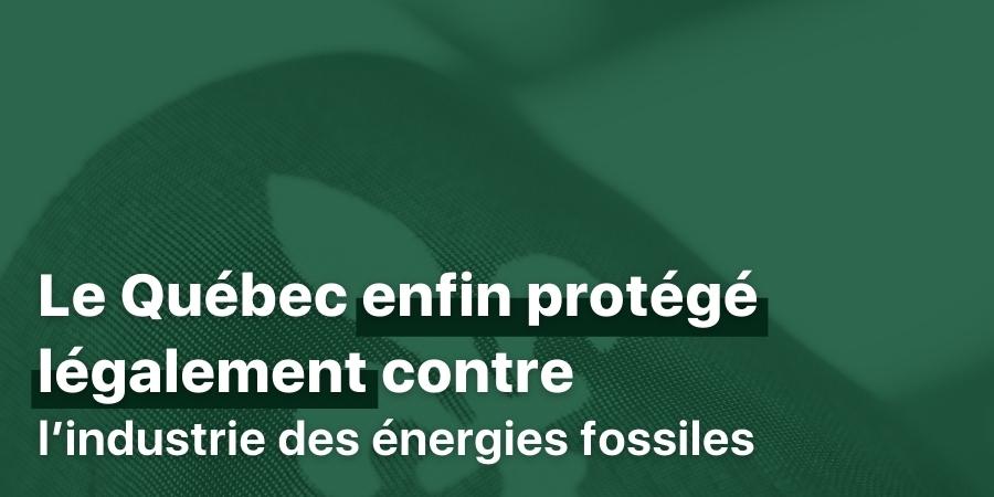 Le Québec enfin protégé légalement contre l’industrie des énergies fossiles