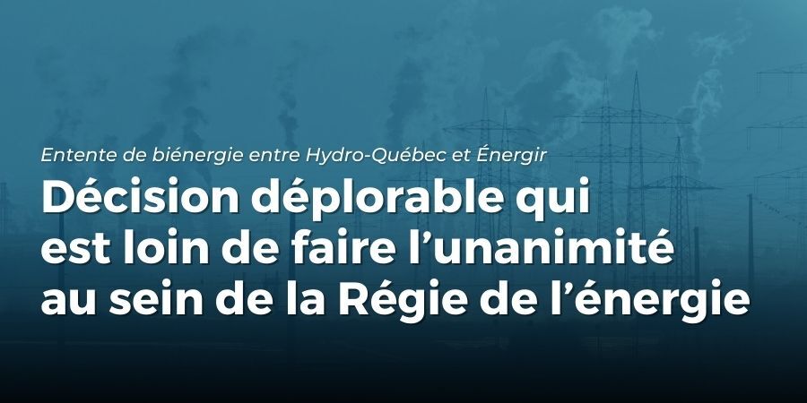 Une décision déplorable qui est loin de faire l’unanimité au sein de la Régie de l’énergie - Entente biénergie Hydro-Québec et Énergir