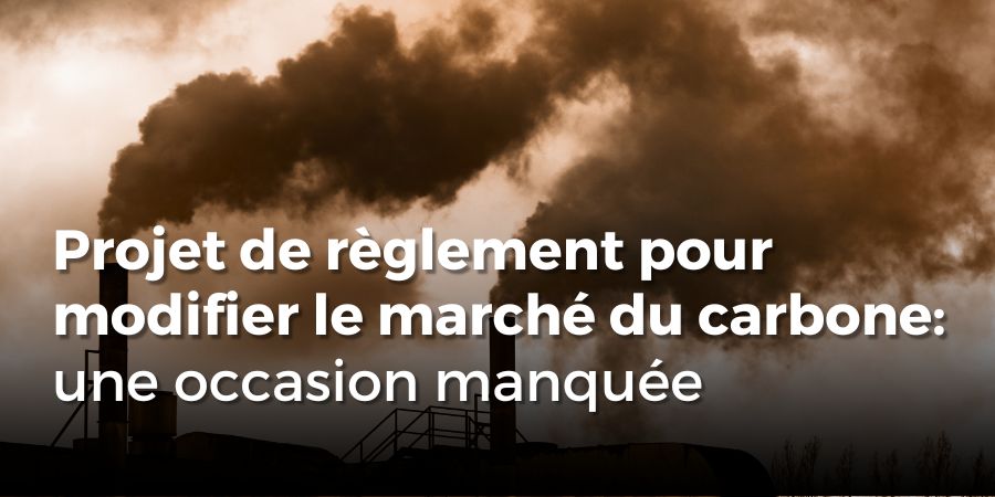 Projet de règlement pour modifier le marché du carbone: une occasion manquée