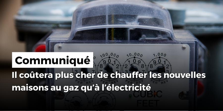 Il coûtera dorénavant beaucoup plus cher de chauffer les nouvelles maisons au gaz qu’à l’électricité