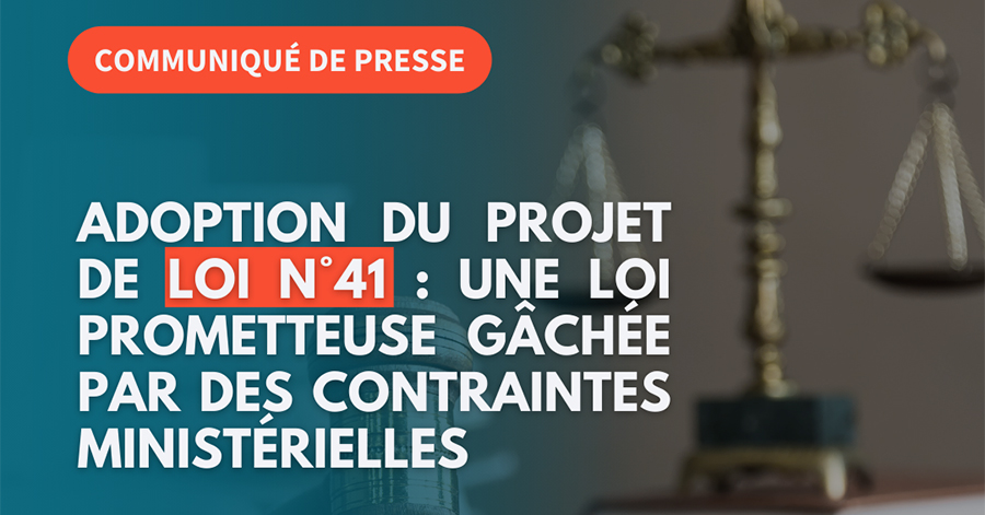 Adoption du projet de loi n°41 : Une loi prometteuse gâchée par des contraintes ministérielles
