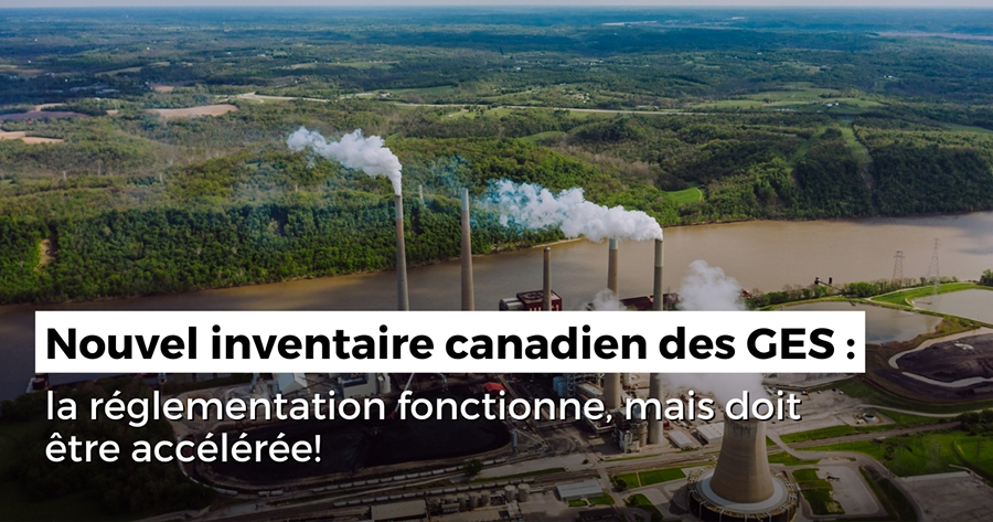 Inventaire canadien des GES 2022 : la réglementation fonctionne, mais doit être accélérée