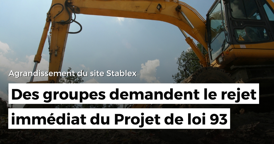 Des groupes demandent le rejet immédiat du Projet de loi 93 qui forcerait l'agrandissement du site de Stablex