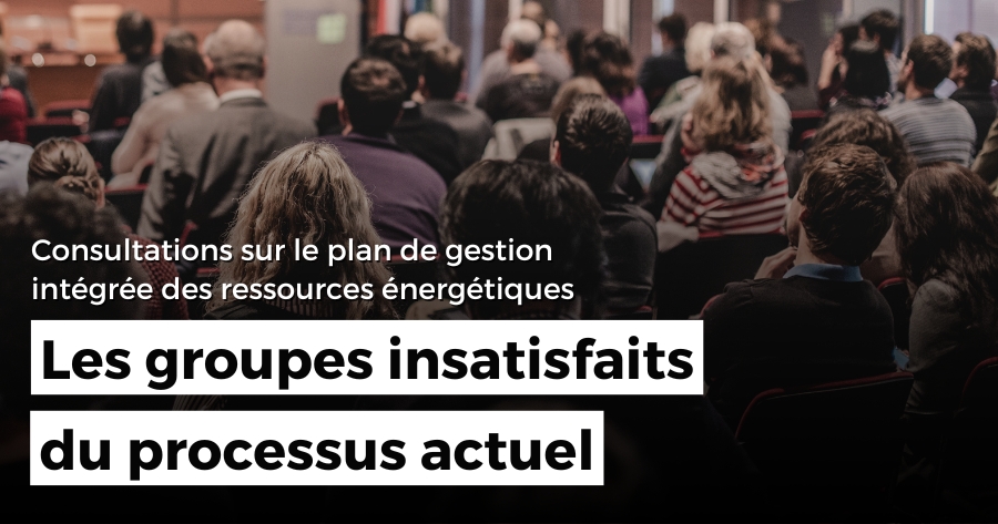 Consultations sur le plan de gestion intégrée des ressources énergétiques : les groupes insatisfaits du processus actuel